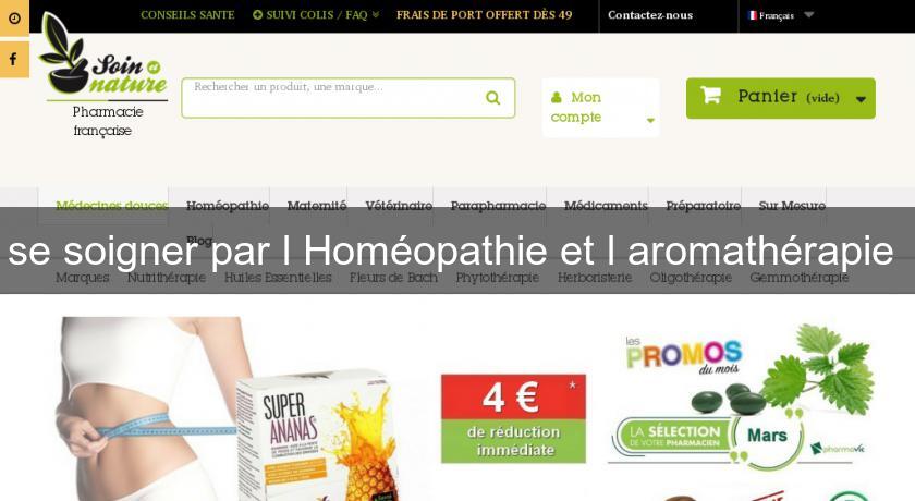 se soigner par l'Homéopathie et l'aromathérapie se soigner par l'Homéopathie et l'aromathérapie