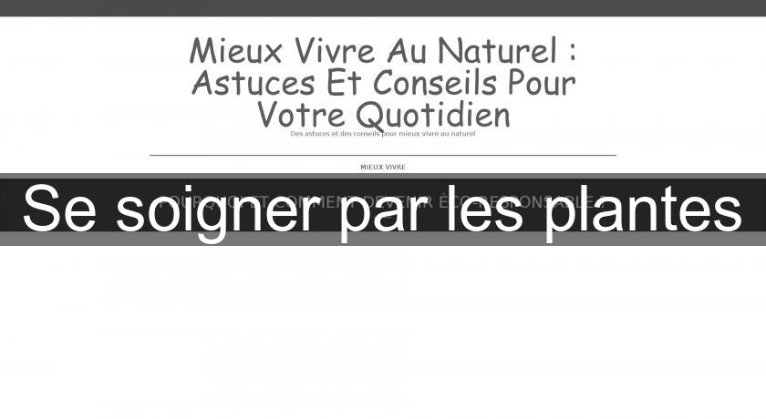 Se soigner par les plantes Se soigner par les plantes