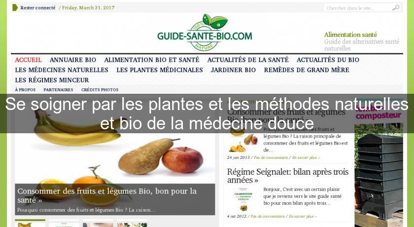 Se soigner par les plantes et les méthodes naturelles et bio de la médecine douce