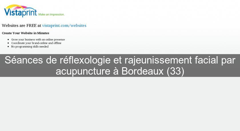 Séances de réflexologie et rajeunissement facial par acupuncture à Bordeaux (33) Séances de réflexologie et rajeunissement facial par acupuncture à Bordeaux (33)