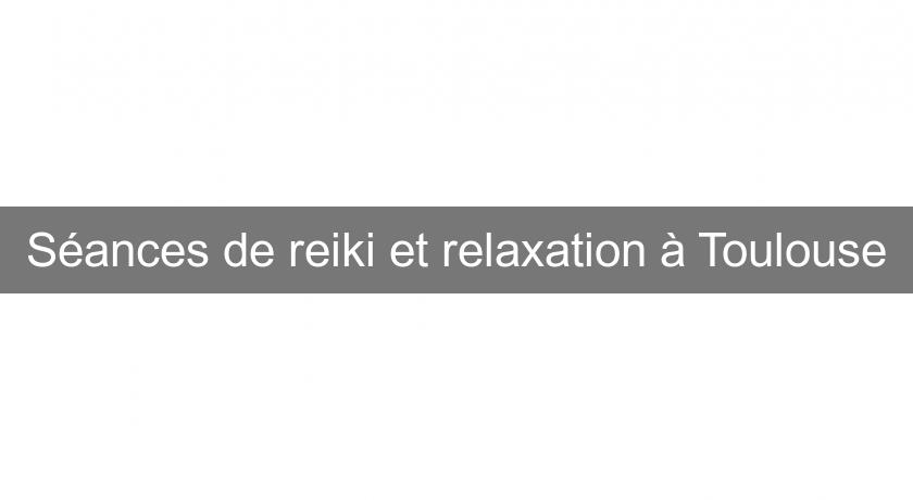 Séances de reiki et relaxation à Toulouse Séances de reiki et relaxation à Toulouse