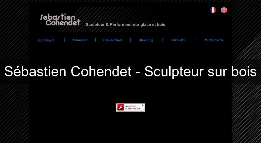 Sébastien Cohendet - Sculpteur sur bois Sébastien Cohendet - Sculpteur sur bois