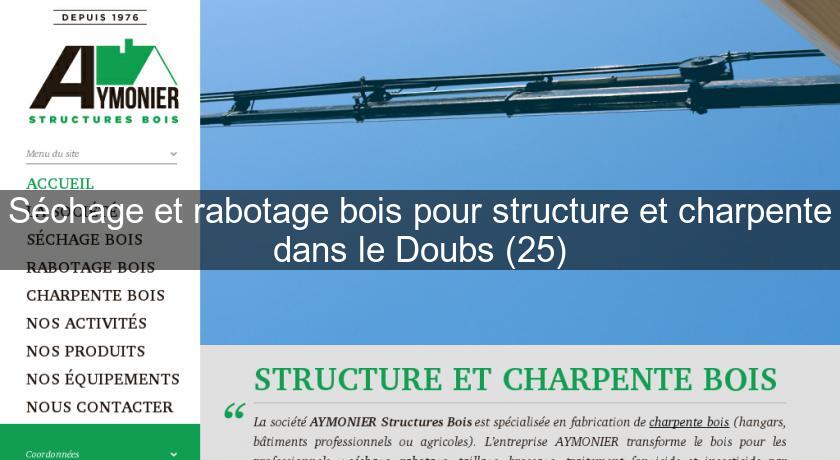 Séchage et rabotage bois pour structure et charpente dans le Doubs (25) Séchage et rabotage bois pour structure et charpente dans le Doubs (25)