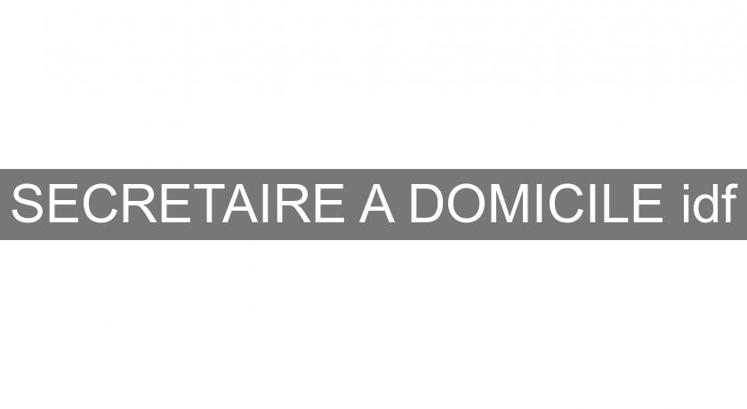 SECRETAIRE A DOMICILE idf SECRETAIRE A DOMICILE idf