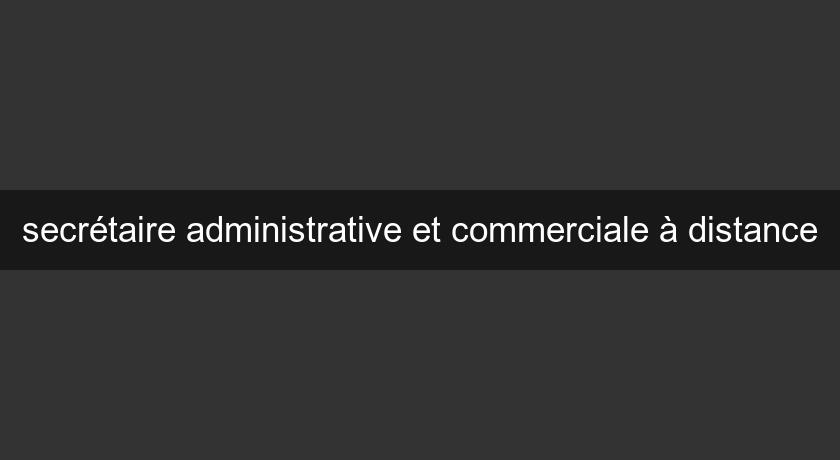 secrétaire administrative et commerciale à distance