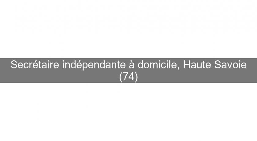 Secrétaire indépendante à domicile, Haute Savoie (74)