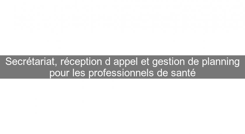 Secrétariat, réception d'appel et gestion de planning pour les professionnels de santé