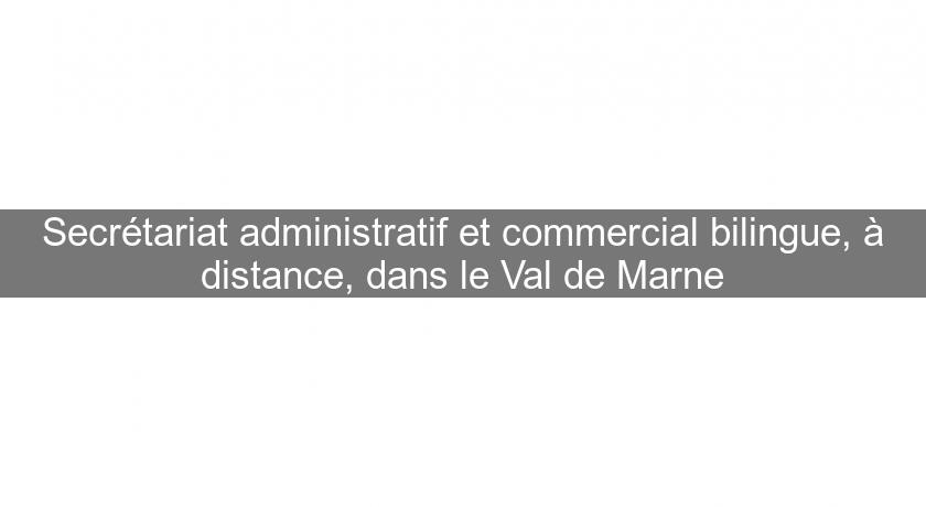 Secrétariat administratif et commercial bilingue, à distance, dans le Val de Marne