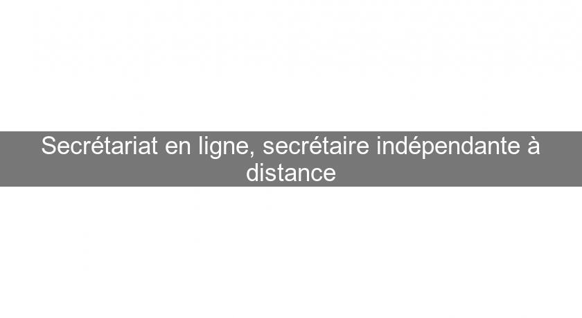 Secrétariat en ligne, secrétaire indépendante à distance Secrétariat en ligne, secrétaire indépendante à distance
