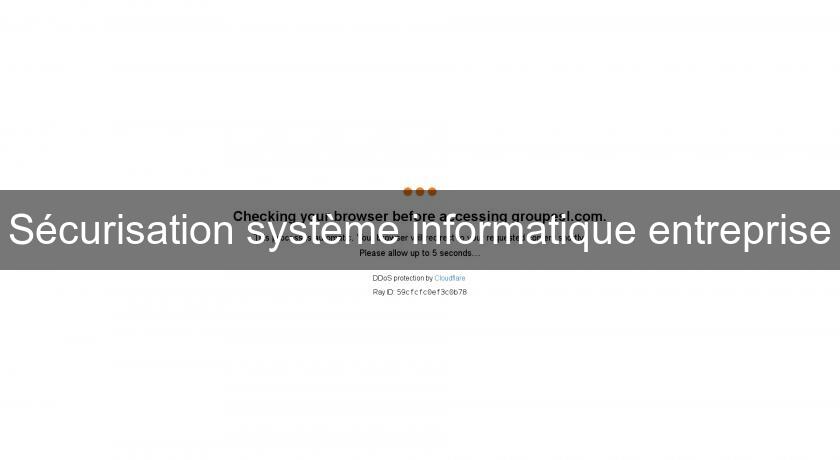 Sécurisation système informatique entreprise Sécurisation système informatique entreprise
