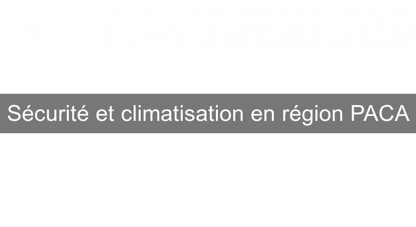 Sécurité et climatisation en région PACA