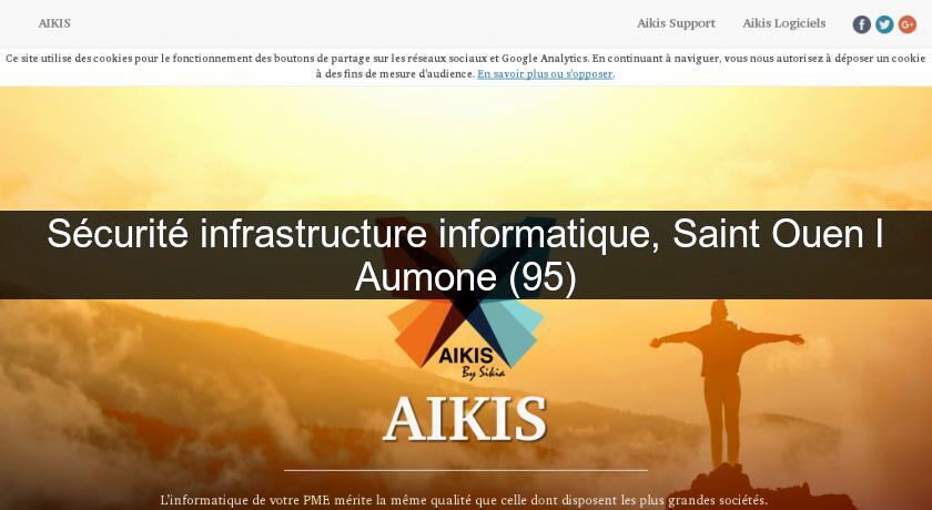 Sécurité infrastructure informatique, Saint Ouen l'Aumone (95) Sécurité infrastructure informatique, Saint Ouen l'Aumone (95)