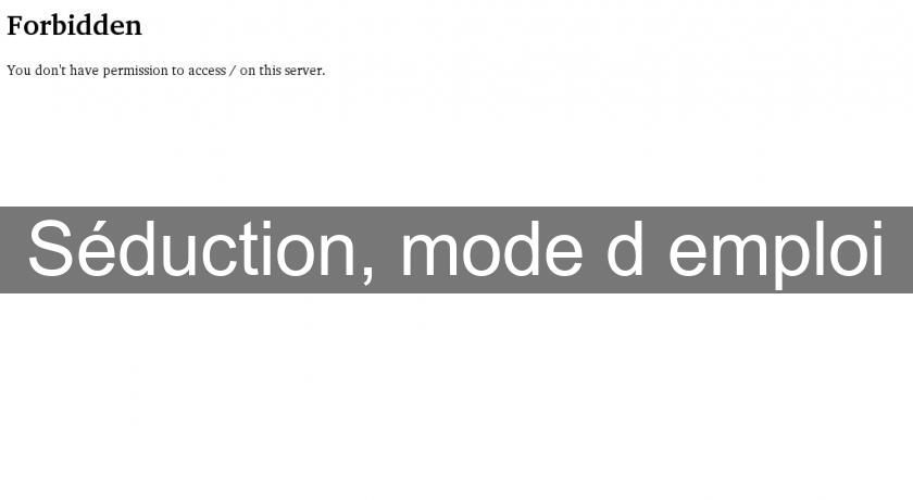 Séduction, mode d'emploi Séduction, mode d'emploi