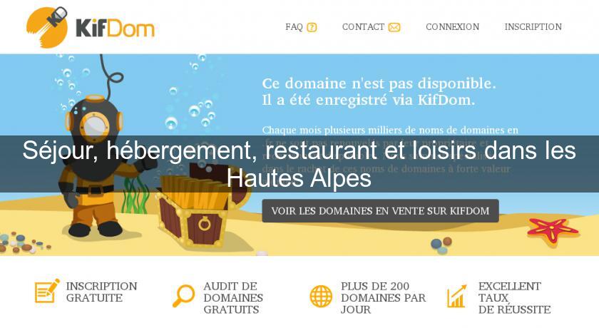 Séjour, hébergement, restaurant et loisirs dans les Hautes Alpes Séjour, hébergement, restaurant et loisirs dans les Hautes Alpes