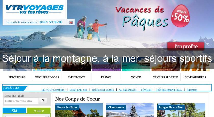 Séjour à la montagne, à la mer, séjours sportifs Séjour à la montagne, à la mer, séjours sportifs