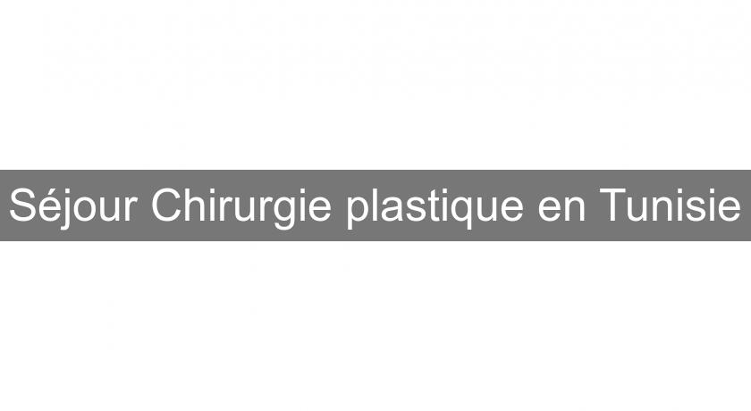 Séjour Chirurgie plastique en Tunisie