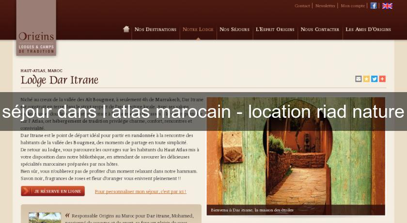 séjour dans l'atlas marocain - location riad nature séjour dans l'atlas marocain - location riad nature