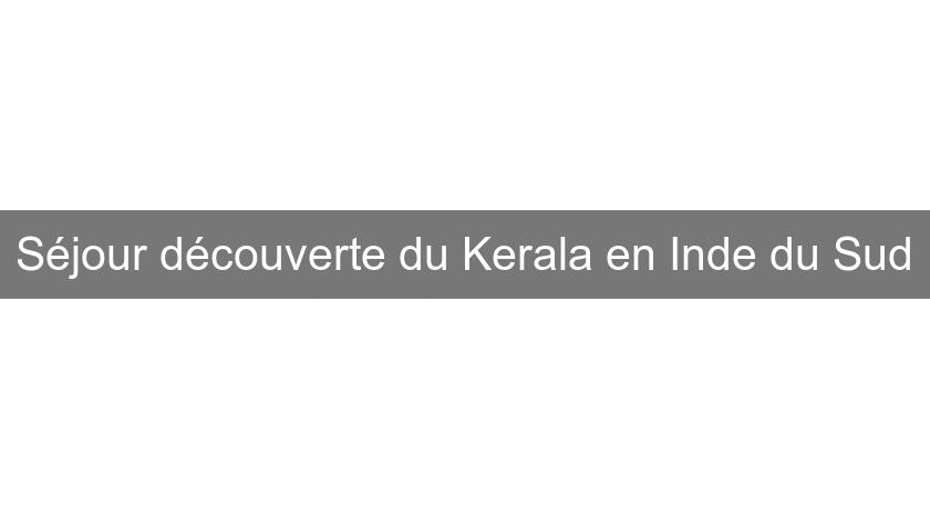 Séjour découverte du Kerala en Inde du Sud
