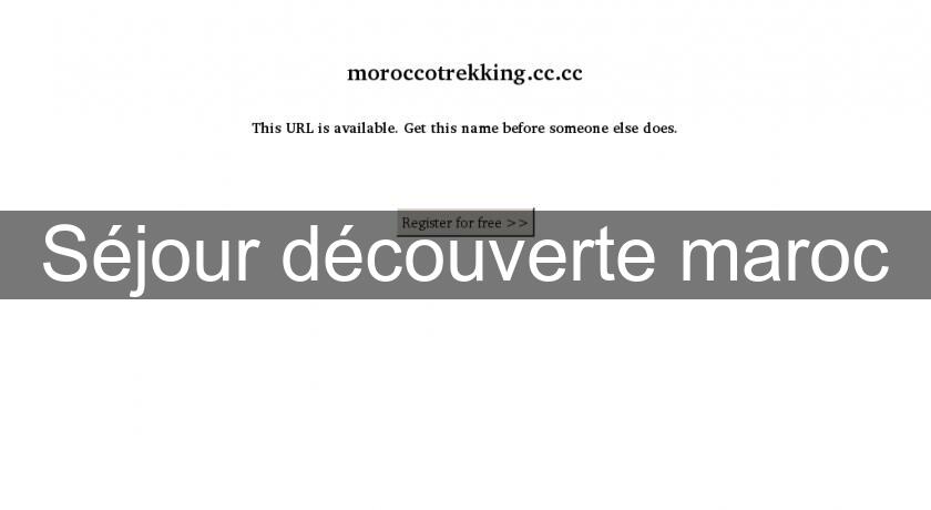 Séjour découverte maroc Séjour découverte maroc