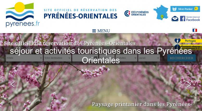 séjour et activités touristiques dans les Pyrénées Orientales séjour et activités touristiques dans les Pyrénées Orientales