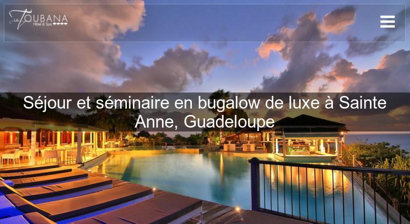 Séjour et séminaire en bugalow de luxe à Sainte Anne, Guadeloupe Séjour et séminaire en bugalow de luxe à Sainte Anne, Guadeloupe