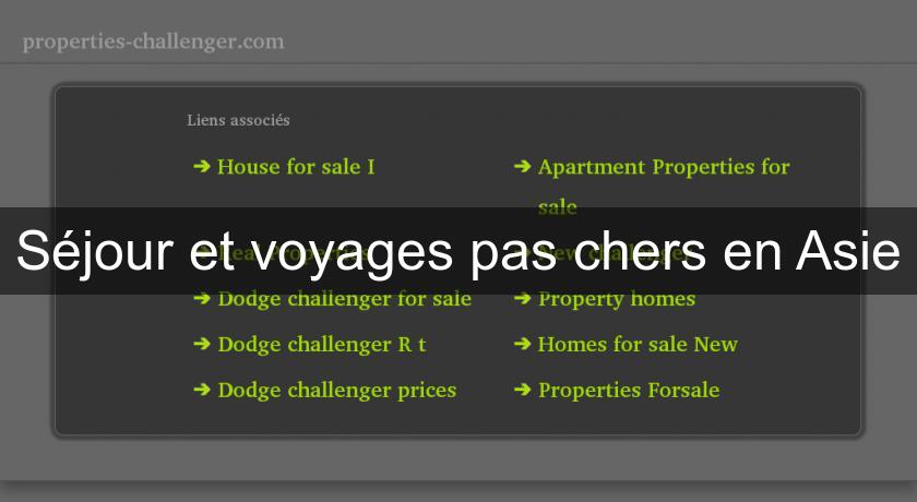 Séjour et voyages pas chers en Asie Séjour et voyages pas chers en Asie