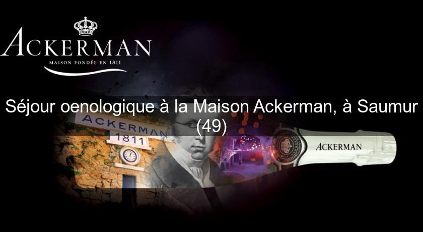 Séjour oenologique à la Maison Ackerman, à Saumur (49)