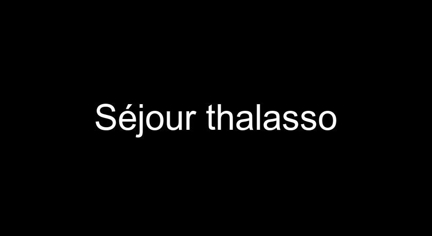 Séjour thalasso Séjour thalasso