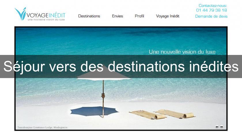 Séjour vers des destinations inédites