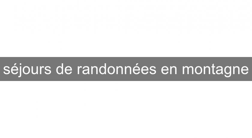 séjours de randonnées en montagne séjours de randonnées en montagne