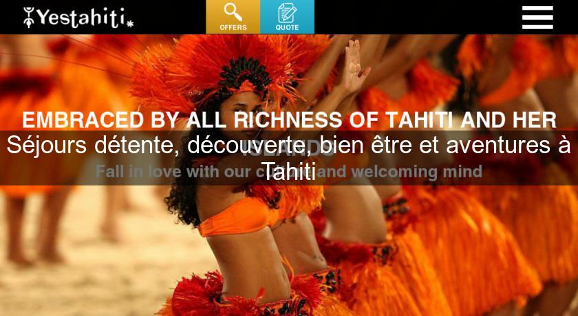 Séjours détente, découverte, bien être et aventures à Tahiti Séjours détente, découverte, bien être et aventures à Tahiti