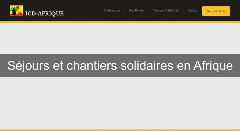 Séjours et chantiers solidaires en Afrique Séjours et chantiers solidaires en Afrique