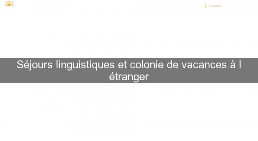 Séjours linguistiques et colonie de vacances à l'étranger Séjours linguistiques et colonie de vacances à l'étranger