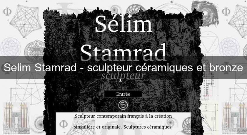Selim Stamrad - sculpteur céramiques et bronze Selim Stamrad - sculpteur céramiques et bronze