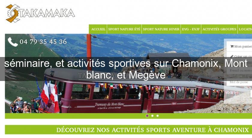 séminaire, et activités sportives sur Chamonix, Mont blanc, et Megève