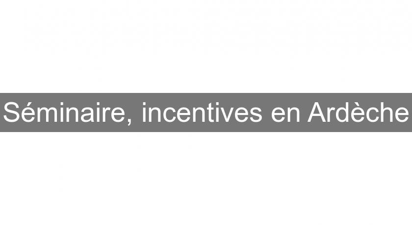 Séminaire, incentives en Ardèche Séminaire, incentives en Ardèche