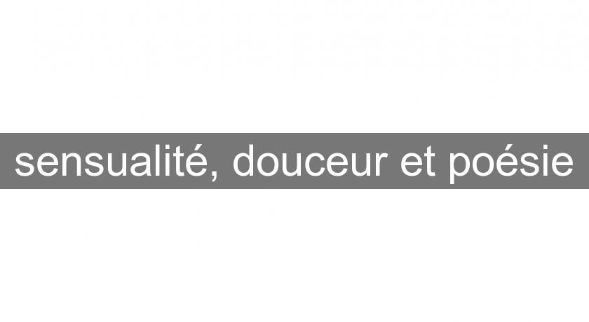 sensualité, douceur et poésie sensualité, douceur et poésie