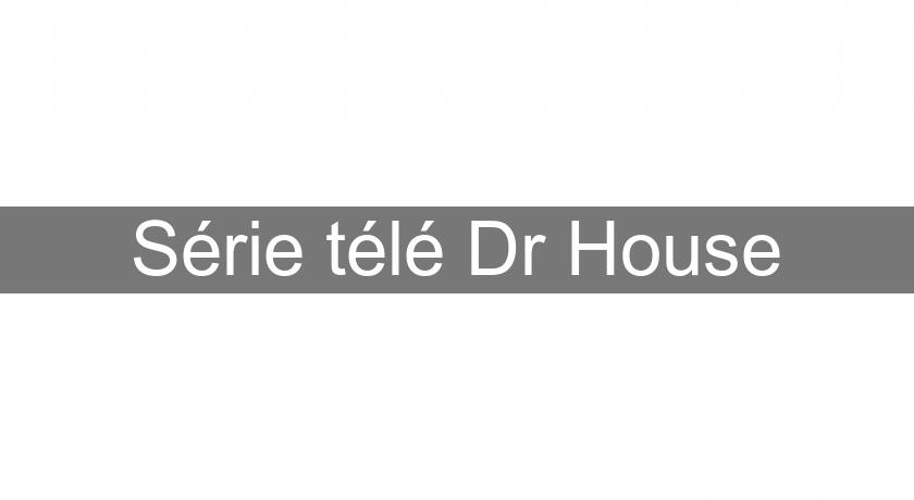 Série télé Dr House Série télé Dr House