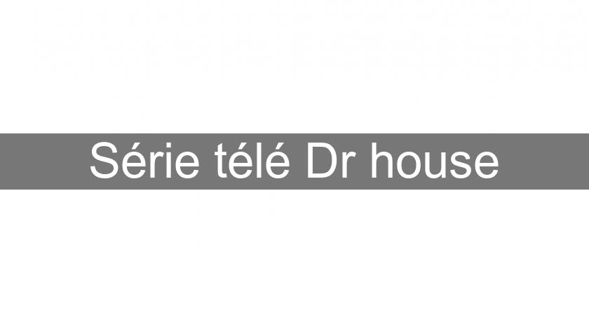 Série télé Dr house Série télé Dr house