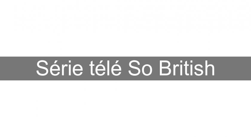 Série télé So British