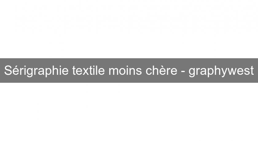 Sérigraphie textile moins chère - graphywest