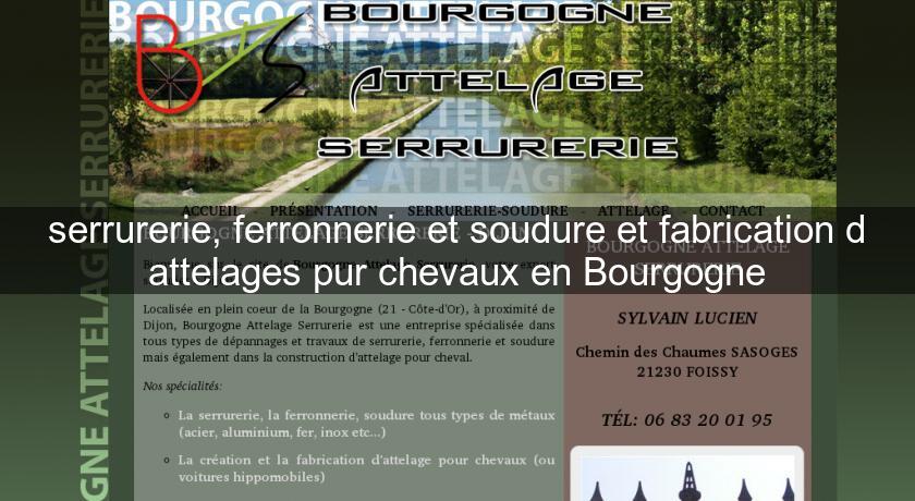 serrurerie, ferronnerie et soudure et fabrication d'attelages pur chevaux en Bourgogne serrurerie, ferronnerie et soudure et fabrication d'attelages pur chevaux en Bourgogne