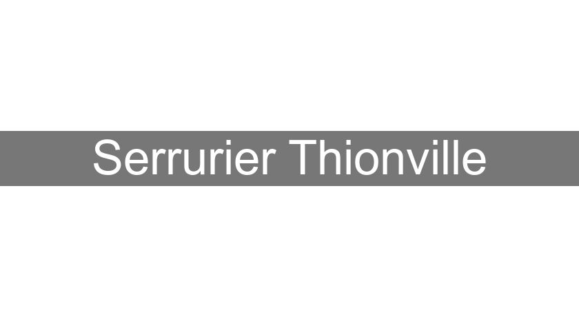 Serrurier Thionville