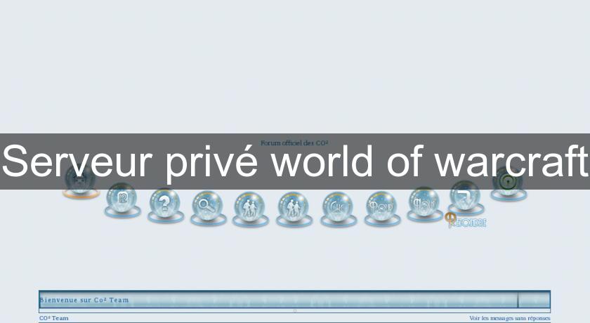 Serveur privé world of warcraft Serveur privé world of warcraft