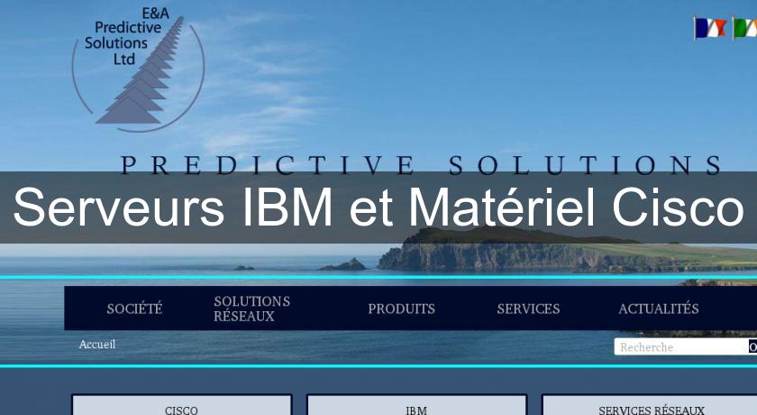 Serveurs IBM et Matériel Cisco Serveurs IBM et Matériel Cisco