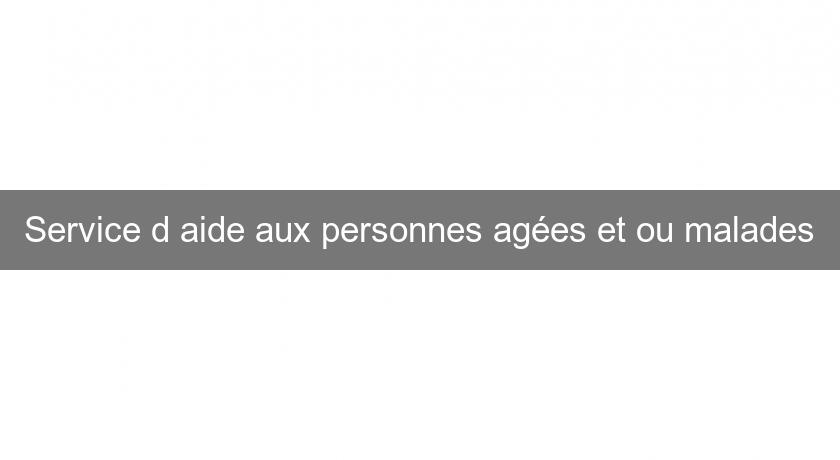 Service d'aide aux personnes agées et ou malades Service d'aide aux personnes agées et ou malades