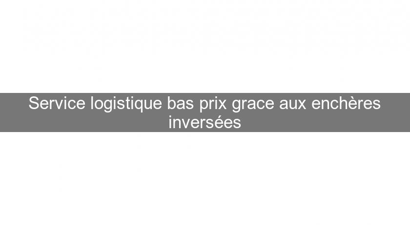 Service logistique bas prix grace aux enchères inversées