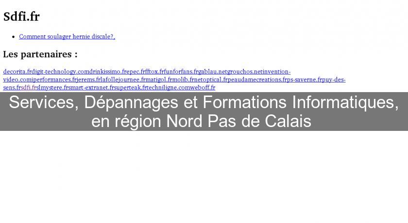 Services, Dépannages et Formations Informatiques, en région Nord Pas de Calais Services, Dépannages et Formations Informatiques, en région Nord Pas de Calais