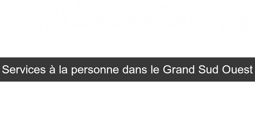 Services à la personne dans le Grand Sud Ouest Services à la personne dans le Grand Sud Ouest