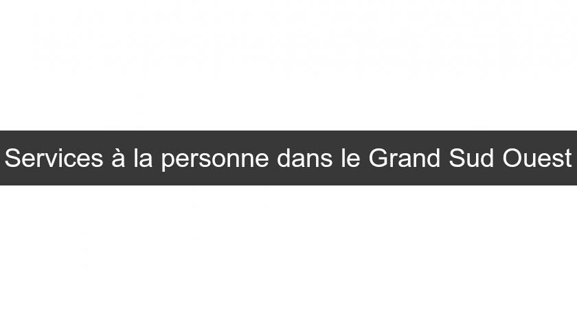 Services à la personne dans le Grand Sud Ouest